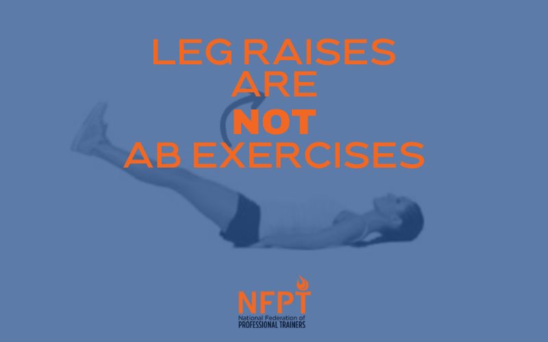 Leg raises are not ab exercises.