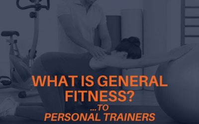 Defining General Fitness: What Burgeoning Personal Trainers Should Know