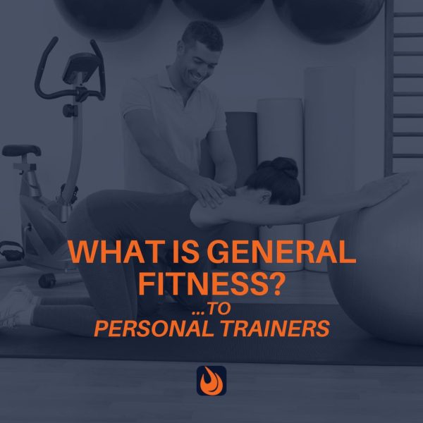 Defining General Fitness: What Burgeoning Personal Trainers Should Know